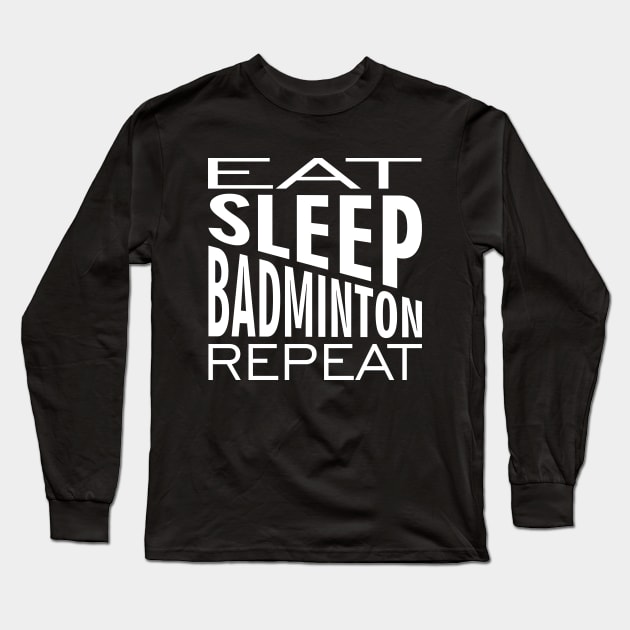 Eat Sleep Badminton Repeat Long Sleeve T-Shirt by area-design